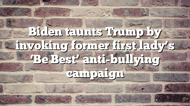 Biden taunts Trump by invoking former first lady’s ‘Be Best’ anti-bullying campaign