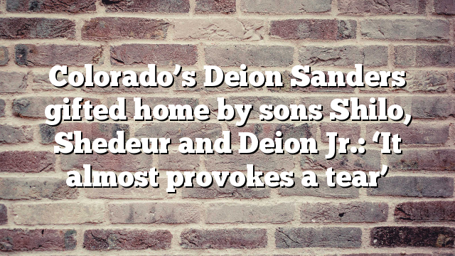 Colorado’s Deion Sanders gifted home by sons Shilo, Shedeur and Deion Jr.: ‘It almost provokes a tear’