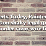 Experts Turley, Painter say Texas on shaky legal ground in border razor-wire fight