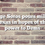 George Soros pours millions into Texas in hopes of shifting power to Dems