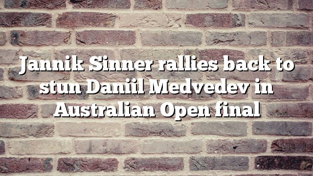 Jannik Sinner rallies back to stun Daniil Medvedev in Australian Open final