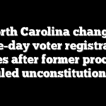 North Carolina changes same-day voter registration rules after former process ruled unconstitutional