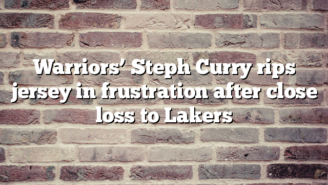 Warriors’ Steph Curry rips jersey in frustration after close loss to Lakers