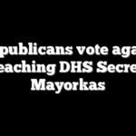 3 Republicans vote against impeaching DHS Secretary Mayorkas