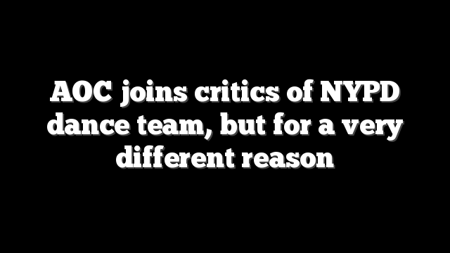 AOC joins critics of NYPD dance team, but for a very different reason