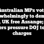Australian MPs vote overwhelmingly to demand US, UK free Assange; US lawyers pressure DOJ to drop charges