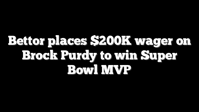 Bettor places $200K wager on Brock Purdy to win Super Bowl MVP