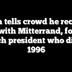 Biden tells crowd he recently met with Mitterrand, former French president who died in 1996