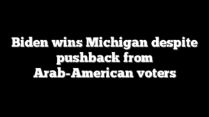 Biden wins Michigan despite pushback from Arab-American voters