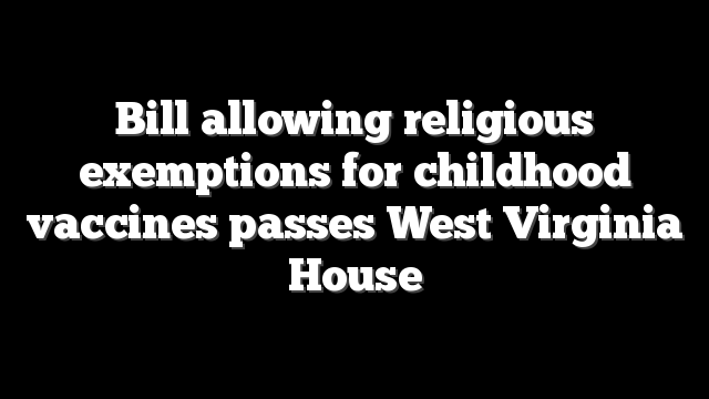 Bill allowing religious exemptions for childhood vaccines passes West Virginia House