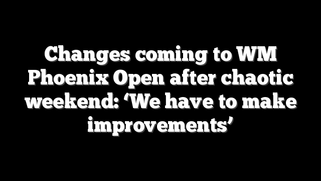 Changes coming to WM Phoenix Open after chaotic weekend: ‘We have to make improvements’