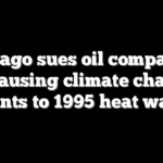 Chicago sues oil companies for causing climate change, points to 1995 heat wave