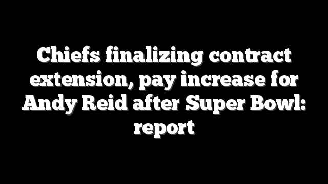 Chiefs finalizing contract extension, pay increase for Andy Reid after Super Bowl: report