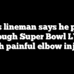 Chiefs lineman says he played through Super Bowl LVIII with painful elbow injury