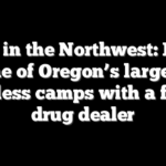 Crisis in the Northwest: Inside one of Oregon’s largest homeless camps with a former drug dealer