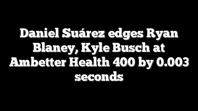 Daniel Suárez edges Ryan Blaney, Kyle Busch at Ambetter Health 400 by 0.003 seconds