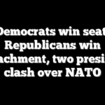 Democrats win seat, Republicans win impeachment, two presidents clash over NATO