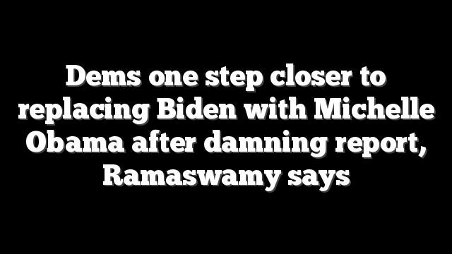 Dems one step closer to replacing Biden with Michelle Obama after damning report, Ramaswamy says