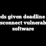 Feds given deadline to disconnect vulnerable software