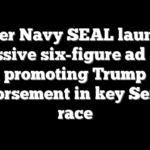 Former Navy SEAL launches massive six-figure ad buy promoting Trump endorsement in key Senate race