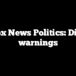 Fox News Politics: Dire warnings
