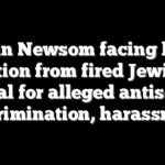 Gavin Newsom facing legal action from fired Jewish general for alleged antisemitic discrimination, harassment