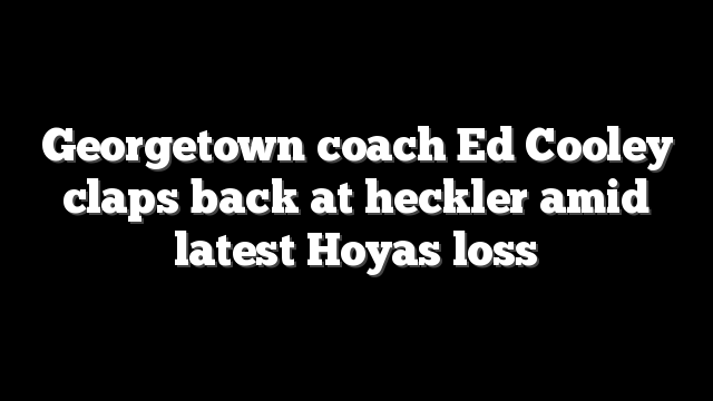 Georgetown coach Ed Cooley claps back at heckler amid latest Hoyas loss