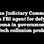 House Judiciary Committee sues FBI agent for defying subpoena in government, Big Tech collusion probe