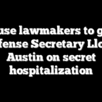 House lawmakers to grill Defense Secretary Lloyd Austin on secret hospitalization