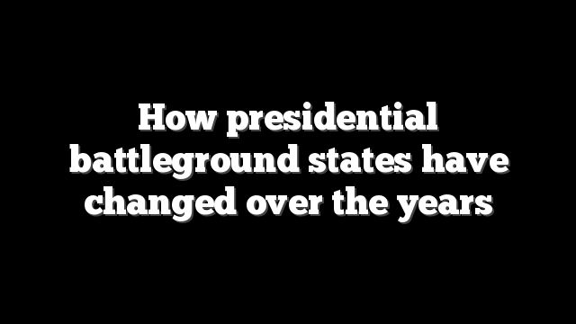 How presidential battleground states have changed over the years