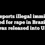 ICE deports illegal immigrant wanted for rape in Brazil who was released into US