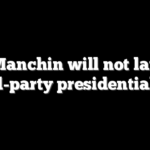 Joe Manchin will not launch third-party presidential run