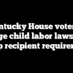 Kentucky House votes to change child labor laws, food stamp recipient requirements