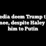 Media deem Trump the nominee, despite Haley tying him to Putin