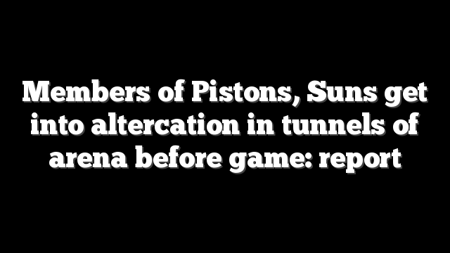 Members of Pistons, Suns get into altercation in tunnels of arena before game: report