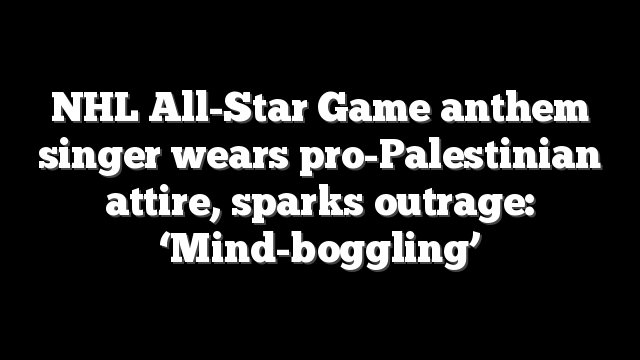 NHL All-Star Game anthem singer wears pro-Palestinian attire, sparks outrage: ‘Mind-boggling’
