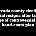 Nevada county election official resigns after taking charge of controversial 2022 hand-count plan