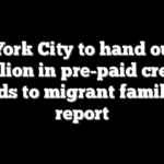 New York City to hand out $53 million in pre-paid credit cards to migrant families: report