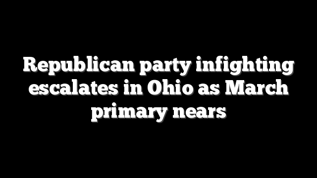 Republican party infighting escalates in Ohio as March primary nears
