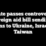 Senate passes controversial foreign aid bill sending billions to Ukraine, Israel and Taiwan