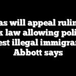 Texas will appeal ruling to block law allowing police to arrest illegal immigrants, Abbott says