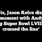 Travis, Jason Kelce discuss tense moment with Andy Reid during Super Bowl LVIII: ‘You crossed the line’