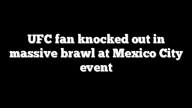 UFC fan knocked out in massive brawl at Mexico City event