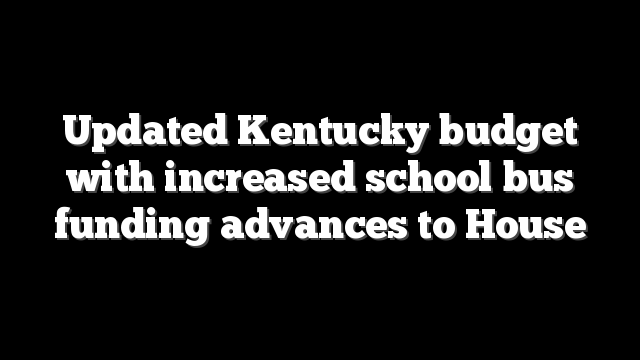 Updated Kentucky budget with increased school bus funding advances to House