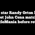 WWE star Randy Orton hopes to get John Cena match at WrestleMania before retiring