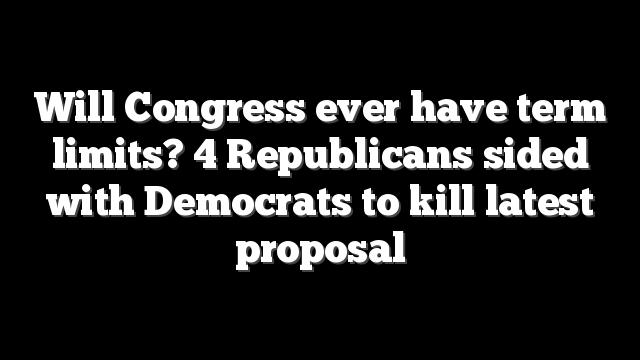 Will Congress ever have term limits? 4 Republicans sided with Democrats to kill latest proposal