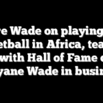 Zaire Wade on playing pro basketball in Africa, teaming up with Hall of Fame dad Dwyane Wade in business