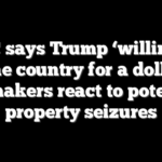 AOC says Trump ‘willing to sell the country for a dollar’ as lawmakers react to potential property seizures