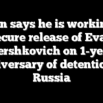 Biden says he is working to secure release of Evan Gershkovich on 1-year anniversary of detention in Russia