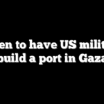 Biden to have US military build a port in Gaza
